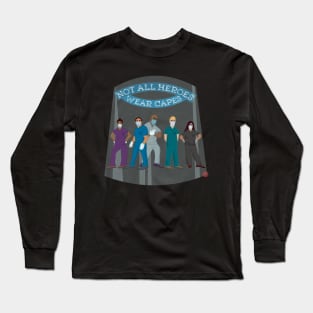 Not All Heroes Wear Capes! (COVID 19 healthcare workers) Long Sleeve T-Shirt